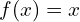 f(x)=x