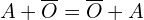 \[A+\overline{O}=\overline{O}+A\]