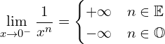 \[\lim_{x \to 0^{-}}{\frac{1}{x^{n}}}=\begin{cases} +\infty & n \in \Bbb{E} \\ -\infty & n \in \Bbb{O} \end{cases}\]