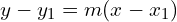 \[y-y_{1}=m(x-x_{1})\]