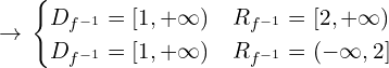 \[\rightarrow \, \begin{cases}  D_{f^{-1}}=[1,+\infty) & R_{f^{-1}}=[2,+\infty) \\ D_{f^{-1}}=[1,+\infty)  & R_{f^{-1}}=(-\infty, 2] \end{cases}\]