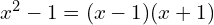 x^{2}-1=(x-1)(x+1)