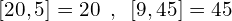\[[20,5]=20\,\,\,,\,\,\,[9,45]=45\]