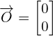 Rendered by QuickLaTeX.com \overrightarrow{O}=\begin{bmatrix} 0 \\ 0 \end{bmatrix}