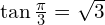 \tan{\frac{\pi}{3}}=\sqrt{3}