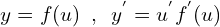 \[y=f(u) \,\,\,,\,\,\, y^{'}=u^{'}f^{'}(u)\]