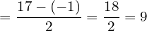 \[=\frac{17-(-1)}{2}=\frac{18}{2}=9\]