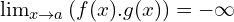 \lim_{x \to a }{(f(x).g(x))}=-\infty