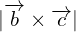 |\overrightarrow{b}\times \overrightarrow{c}|